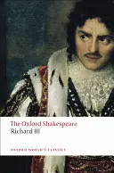 La tragedia del re Riccardo III: La tragedia del re Riccardo III di Oxford Shakespeare - The Tragedy of King Richard III: The Oxford Shakespeare the Tragedy of King Richard III