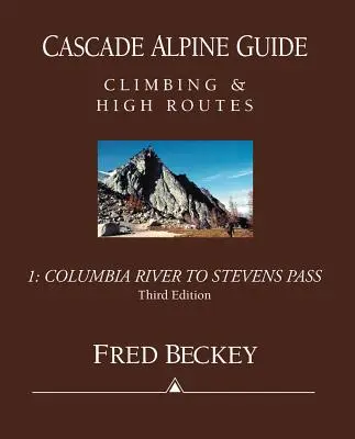 Guida alpina Cascade: Dal fiume Columbia allo Stevens Pass: Arrampicate e vie ferrate - Cascade Alpine Guide: Columbia River to Stevens Pass: Climbing & High Routes