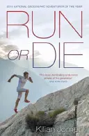 Corri o muori - Le memorie ispirate del più grande ultrarunner del mondo - Run or Die - The Inspirational Memoir of the World's Greatest Ultra-Runner