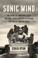 Vento sonico: la storia di John Paul Stapp e di come un medico ribelle è diventato l'uomo più veloce della Terra - Sonic Wind: The Story of John Paul Stapp and How a Renegade Doctor Became the Fastest Man on Earth
