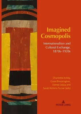 Cosmopoli immaginata: internazionalismo e scambio culturale, anni '70-'20 del XIX secolo - Imagined Cosmopolis: Internationalism and Cultural Exchange, 1870s-1920s