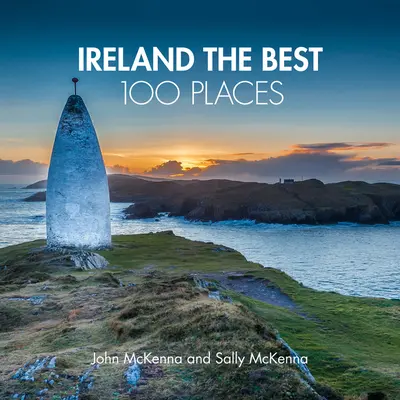 Irlanda, i migliori 100 luoghi - Luoghi straordinari e luoghi in cui è meglio camminare, mangiare e dormire - Ireland The Best 100 Places - Extraordinary Places and Where Best to Walk, Eat and Sleep