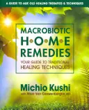Rimedi casalinghi macrobiotici: Guida alle tecniche di guarigione tradizionali - Macrobiotic Home Remedies: Your Guide to Traditional Healing Techniques