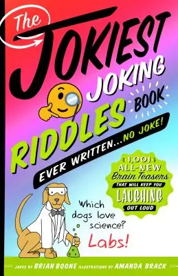 Il libro di indovinelli più scherzosi che sia mai stato scritto. . . Senza scherzi! 1.001 nuovissimi rompicapo che vi faranno ridere ad alta voce - The Jokiest Joking Riddles Book Ever Written . . . No Joke!: 1,001 All-New Brain Teasers That Will Keep You Laughing Out Loud