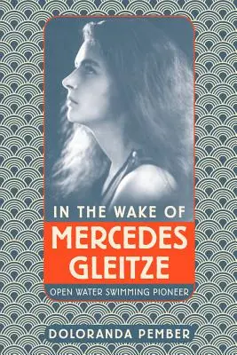 Sulla scia di Mercedes Gleitze: pioniera del nuoto in acque libere - In the Wake of Mercedes Gleitze: Open Water Swimming Pioneer