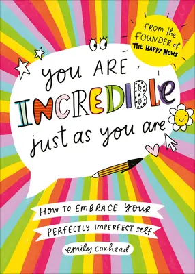 Sei incredibile così come sei: come abbracciare il tuo sé perfettamente imperfetto - You Are Incredible Just as You Are: How to Embrace Your Perfectly Imperfect Self