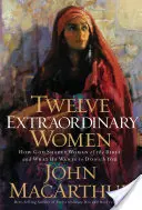 Dodici donne straordinarie: come Dio ha plasmato le donne della Bibbia e cosa vuole fare con voi - Twelve Extraordinary Women: How God Shaped Women of the Bible, and What He Wants to Do with You