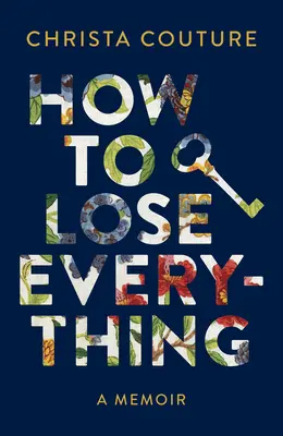 Come perdere tutto: un libro di memorie - How to Lose Everything: A Memoir