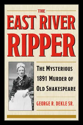 Lo squartatore dell'East River: Il misterioso omicidio del vecchio Shakespeare nel 1891 - The East River Ripper: The Mysterious 1891 Murder of Old Shakespeare