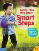 Muoversi, giocare e imparare con Smart Steps: Attività in sequenza per costruire il corpo e il cervello (dalla nascita ai 7 anni) - Move, Play, and Learn with Smart Steps: Sequenced Activities to Build the Body and the Brain (Birth to Age 7)