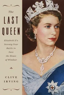 L'ultima regina: La battaglia di settant'anni di Elisabetta II per salvare la casa di Windsor - The Last Queen: Elizabeth II's Seventy Year Battle to Save the House of Windsor