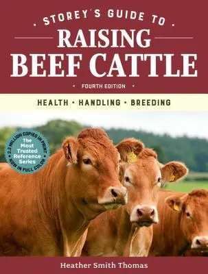 Storey's Guide to Raising Beef Cattle, 4a edizione: Salute, manipolazione, allevamento - Storey's Guide to Raising Beef Cattle, 4th Edition: Health, Handling, Breeding
