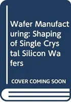 Produzione di wafer: Modellazione di wafer di silicio a cristallo singolo - Wafer Manufacturing: Shaping of Single Crystal Silicon Wafers