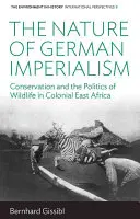 La natura dell'imperialismo tedesco: Conservazione e politica della fauna selvatica nell'Africa orientale coloniale - The Nature of German Imperialism: Conservation and the Politics of Wildlife in Colonial East Africa