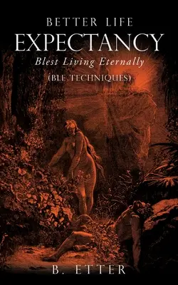 Una migliore aspettativa di vita - Vivere eternamente felici: (Tecniche BLE) - Better Life Expectancy - Blest Living Eternally: (BLE Techniques)