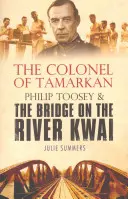 Il colonnello di Tamarkan - Philip Toosey e il ponte sul fiume Kwai - Colonel of Tamarkan - Philip Toosey and the Bridge on the River Kwai