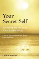 Il vostro sé segreto: Illuminare i misteri della dodicesima casa - Your Secret Self: Illuminating the Mysteries of the Twelfth House