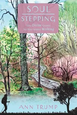 Il passo dell'anima: Dieci giochi divini da fare mentre si cammina - Soul Stepping: Ten Divine Games to Play While Walking