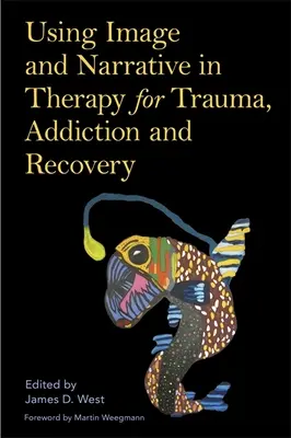 L'uso dell'immagine e della narrazione nella terapia del trauma, della dipendenza e del recupero - Using Image and Narrative in Therapy for Trauma, Addiction and Recovery