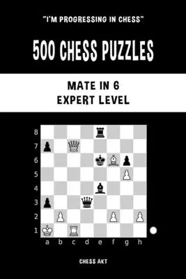 500 rompicapi di scacchi, matematico in 6, livello esperto - 500 Chess Puzzles, Mate in 6, Expert Level