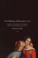 La creazione dell'amore romantico: Desiderio e sessualità in Europa, Asia meridionale e Giappone, 900-1200 d.C. - The Making of Romantic Love: Longing and Sexuality in Europe, South Asia, and Japan, 900-1200 CE