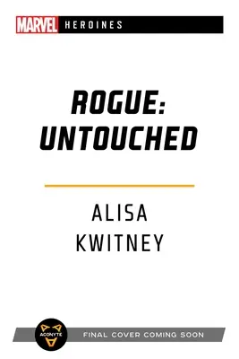 Rogue: Untouched: Un romanzo delle eroine Marvel - Rogue: Untouched: A Marvel Heroines Novel