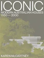 Iconic: Case moderne australiane 1950-2000 - Iconic: Modern Australian Houses 1950-2000
