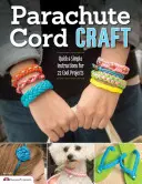 Artigianato con corda da paracadute: Istruzioni semplici e veloci per 22 fantastici progetti - Parachute Cord Craft: Quick & Simple Instructions for 22 Cool Projects