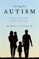 Prendersi cura dell'autismo: Consigli pratici di un genitore e di un medico - Caring for Autism: Practical Advice from a Parent and Physician