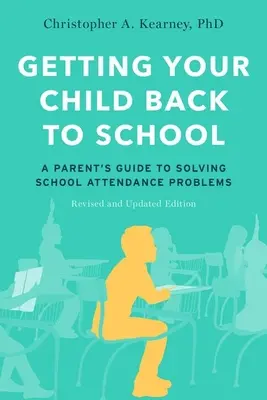 Come riportare il bambino a scuola: Guida per i genitori alla soluzione dei problemi di frequenza scolastica, edizione riveduta e aggiornata - Getting Your Child Back to School: A Parent's Guide to Solving School Attendance Problems, Revised and Updated Edition