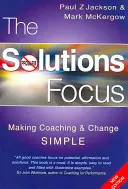 Il focus sulle soluzioni: Rendere semplici il coaching e il cambiamento - The Solutions Focus: Making Coaching and Change Simple