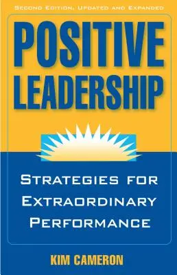 Leadership positiva: Strategie per prestazioni straordinarie - Positive Leadership: Strategies for Extraordinary Performance
