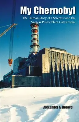 La mia Chernobyl: La storia umana di uno scienziato e della catastrofe della centrale nucleare - My Chernobyl: The Human Story of a Scientist and the Nuclear Power Plant Catastrophe