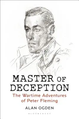 Il maestro dell'inganno: Le avventure di guerra di Peter Fleming - Master of Deception: The Wartime Adventures of Peter Fleming