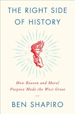 Il lato giusto della storia: Come la ragione e lo scopo morale hanno reso grande l'Occidente - The Right Side of History: How Reason and Moral Purpose Made the West Great