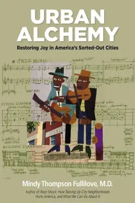 Alchimia urbana: Ripristinare la gioia nelle città americane in disordine - Urban Alchemy: Restoring Joy in America's Sorted-Out Cities