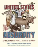 Gli Stati Uniti dell'Assurdità: Storie non raccontate della storia americana - The United States of Absurdity: Untold Stories from American History