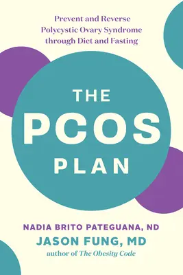 Il piano Pcos: Prevenire e invertire la sindrome dell'ovaio policistico attraverso la dieta e il digiuno - The Pcos Plan: Prevent and Reverse Polycystic Ovary Syndrome Through Diet and Fasting