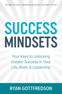 Mentalità del successo: Le chiavi per ottenere un maggior successo nella vita, nel lavoro e nella leadership - Success Mindsets: Your Keys to Unlocking Greater Success in Your Life, Work, & Leadership