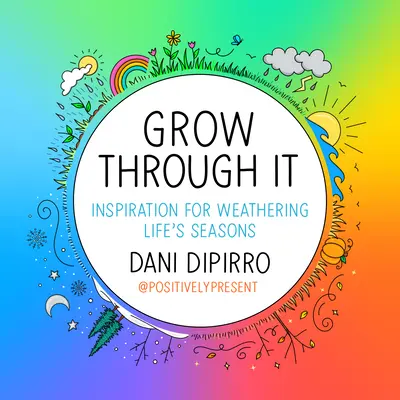 Crescere attraverso di essa: Ispirazione per affrontare le stagioni della vita - Grow Through It: Inspiration for Weathering Life's Seasons