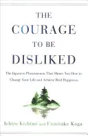 Il coraggio di essere antipatici: Il fenomeno giapponese che mostra come cambiare la propria vita e raggiungere la vera felicità - Courage to Be Disliked: The Japanese Phenomenon That Shows You How to Change Your Life and Achieve Real Happiness