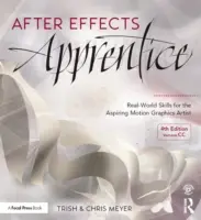 Apprendista di After Effects: Competenze del mondo reale per gli aspiranti artisti della grafica in movimento - After Effects Apprentice: Real-World Skills for the Aspiring Motion Graphics Artist