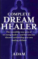 Complete Dreamhealer - L'incredibile storia vera di un guaritore energetico e come scoprire e sviluppare le proprie capacità di guarigione - Complete Dreamhealer - The incredible true story of an energy healer - and how you can discover and develop your own healing abilities