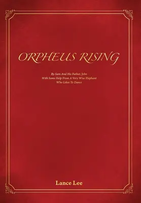 Orpheus Rising: Di Sam e di suo padre, John/And a Very Wise Elephant Who Likes To Dance (Un elefante molto saggio a cui piace ballare) - Orpheus Rising: By Sam and his father, John/And a Very Wise Elephant Who Likes To Dance