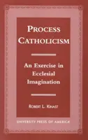Cattolicesimo di processo: Un esercizio di immaginazione ecclesiale - Process Catholicism: An Exercise in Ecclesial Imagination