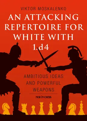 Un repertorio d'attacco per il Bianco con 1.D4: idee ambiziose e armi potenti - An Attacking Repertoire for White with 1.D4: Ambitious Ideas and Powerful Weapons