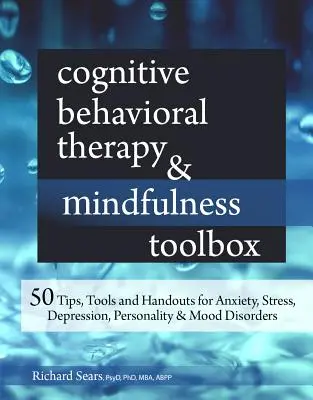 Cassetta degli attrezzi di terapia cognitivo-comportamentale e mindfulness: 50 suggerimenti, strumenti e dispense per l'ansia, lo stress, la depressione, i disturbi di personalità e dell'umore - Cognitive Behavioral Therapy & Mindfulness Toolbox: 50 Tips, Tools and Handouts for Anxiety, Stress, Depression, Personality and Mood Disorders