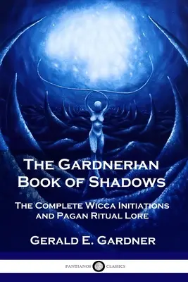 Il Libro Gardneriano delle Ombre: Le iniziazioni complete della Wicca e la tradizione rituale pagana - The Gardnerian Book of Shadows: The Complete Wicca Initiations and Pagan Ritual Lore
