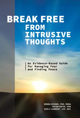 Liberarsi dai pensieri intrusivi: Una guida basata sull'evidenza per gestire la paura e trovare la pace - Break Free from Intrusive Thoughts: An Evidence-Based Guide for Managing Fear and Finding Peace