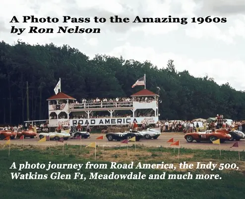 Un pass fotografico per gli incredibili anni '60: Un viaggio fotografico da Road America alla Indy 500, Watkins Glen F1, Meadowdale e altro ancora. - A Photo Pass to the Amazing 1960s: A photo journey from Road America to the Indy 500, Watkins Glen F1, Meadowdale and more.